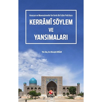 Kerrâmi Söylem Ve Yansımaları - Horasan Ve Maveraaünnehir'de Ilımlı Bir Islam Politikası Hüseyin Doğan