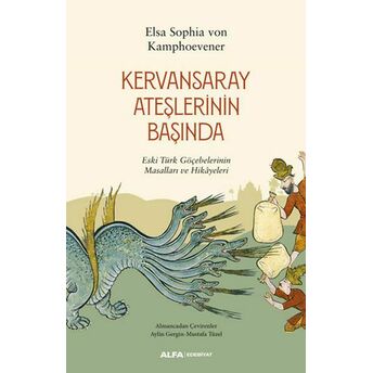 Kervansaray Ateşlerinin Başında - Eski Türk Göçebelerinin Masalları Ve Hikayeleri Elsa Sophia Von Kamphoevener