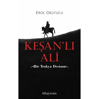 Keşan’lı Ali (Bir Trakya Destanı) Erol Okutucu