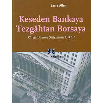 Keseden Bankaya Tezgahtan Borsaya Küresel Finans Sisteminin Öyküsü Larry Allen