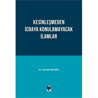 Kesinleşmeden Icraya Konulamayacak Ilamlar Serhat Bülbül