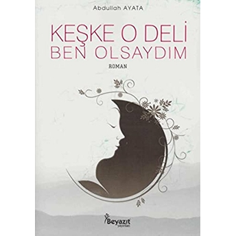 Keşke O Deli Ben Olsaydım Abdullah Ayata