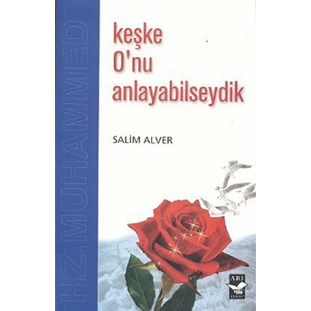 Keşke O’nu Anlayabilseydik