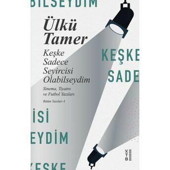 Keşke Sadece Seyircisi Olabilseydim Ülkü Tamer