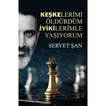 Keşkelerimi Öldürdüm Iyikilerimle Yaşıyorum Servet Şan