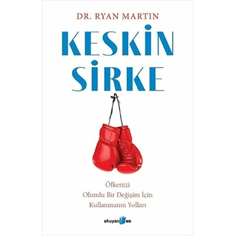 Keskin Sirke: Öfkenizi Olumlu Bir Değişim Için Kullanmanın Yolları Ryan Martin