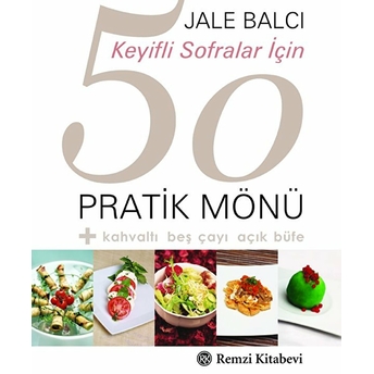 Keyifli Sofralar Için 50 Pratik Mönü Jale Balcı