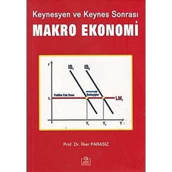 Keynesyen Ve Keynes Sonrası Makro Ekonomi Ilker Parasız