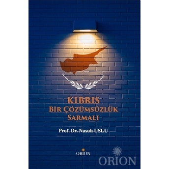 Kıbrıs - Bir Çözümsüzlük Sarmalı Nasuh Uslu