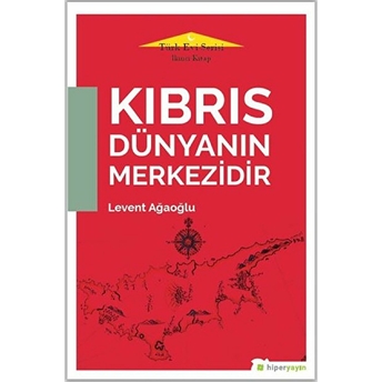 Kıbrıs Dünyanın Merkezidir - Türk Evi Serisi Ikinci Kitap Levent Ağaoğlu