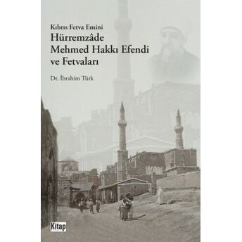 Kıbrıs Fetva Emini Hürremzade Mehmed Hakkı Efendi Ve Fetvaları Ibrahim Türk