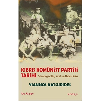 Kıbrıs Komünist Partisi Tarihi – Sömürgecilik, Sınıf Ve Kıbrıs Solu-Yiannos Katsurides