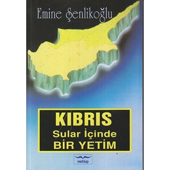 Kıbrıs Sular Içinde Bir Yetim Emine Şenlikoğlu