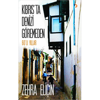 Kıbrıs’ta Denizi Göremeden-Zehra Eliçin