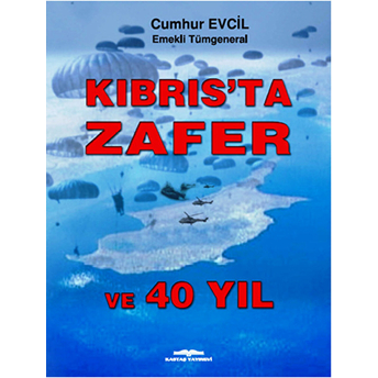 Kibris’ta Zafer Ve 40 Yil-Cumhur Evcil