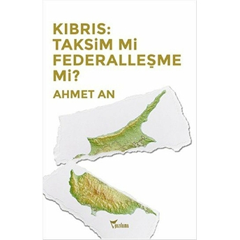 Kıbrıs: Taksim Mi Federalleşme Mi? Ahmet An