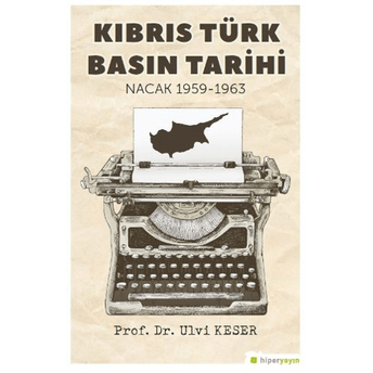 Kıbrıs Türk Basın Tarihi Nacak 1959-1963 Ulvi Keser