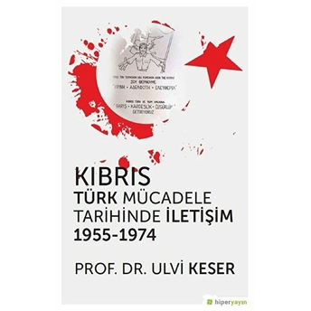 Kıbrıs Türk Mücadele Tarihinde Iletişim 1955-1974 Ulvi Keser