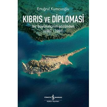 Kıbrıs Ve Diplomasi Ertuğrul Kumcuoğlu