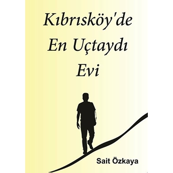 Kıbrısköy'de En Uçtaydı Evi-Sait Özkaya