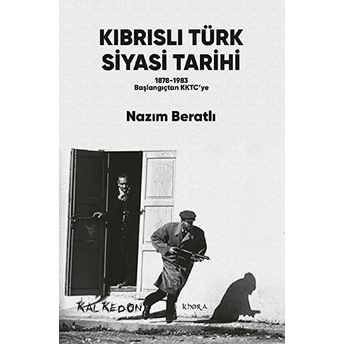 Kıbrıslı Türk Siyasi Tarihi - 1878-1983 Başlangıçtan Kktc’ye Nazım Beratlı