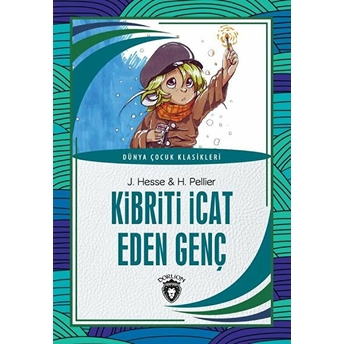 Kibriti Icat Eden Genç Dünya Çocuk Klasikleri (7-12 Yaş) J. Hesse, H. Pellier