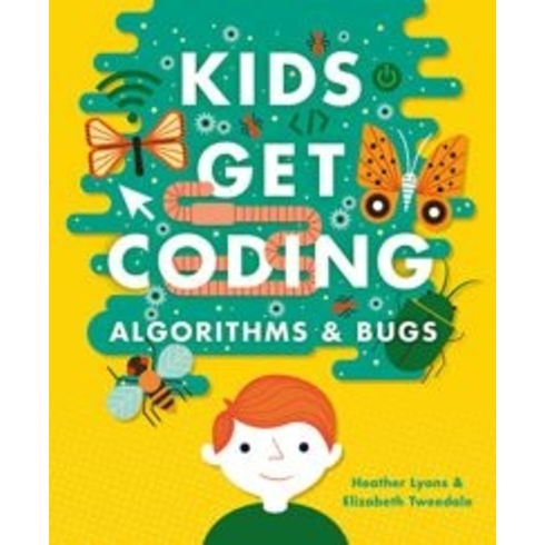 Kids Get Coding: Algorithms And Bugs Heather Lyons