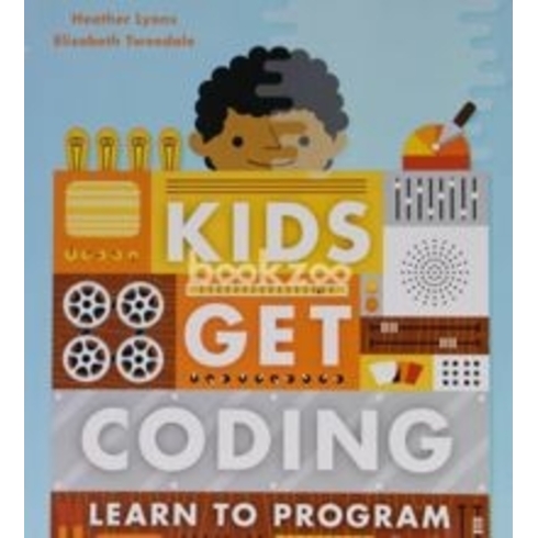 Kids Get Coding: Learn To Program Heather Lyons