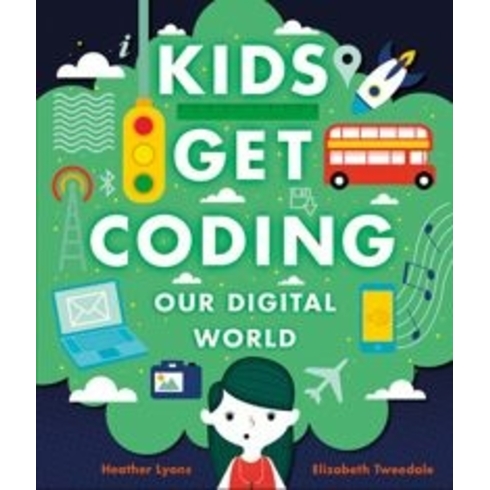 Kids Get Coding: Our Digital World Heather Lyons