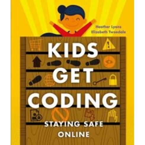 Kids Get Coding: Staying Safe Online Heather Lyons