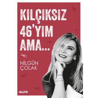 Kılçıksız 46'Yım Ama Nilgün Çolak