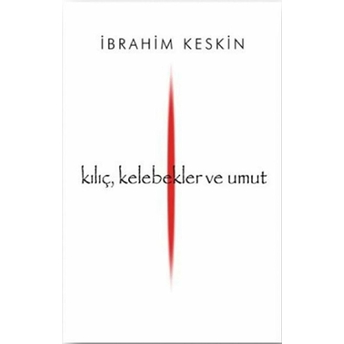 Kılıç, Kelebek Ve Umut Ibrahim Keskin