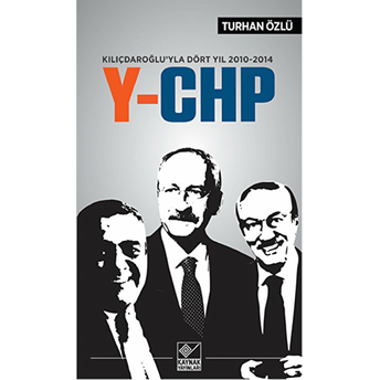 Kılıçdaroğlu'yla Dört Yıl 2010-2014 Y-Chp Turhan Özlü