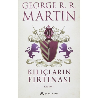 Kılıçların Fırtınası Kısım 1 / Buz Ve Ateşin Şarkısı 3 George R. R. Martin