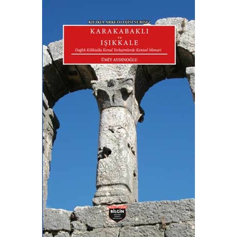 Kılıkıa Arkeolojisi Serisi 1 - Karakabaklı Ve Işıkkale Ümit Aydınoğlu