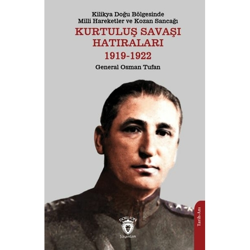 Kilikya Doğu Bölgesinde Milli Hareketler Ve Kozan Sancağı Kurtuluş Savaşı Hatıraları 1919-1922 General Osman Tufan