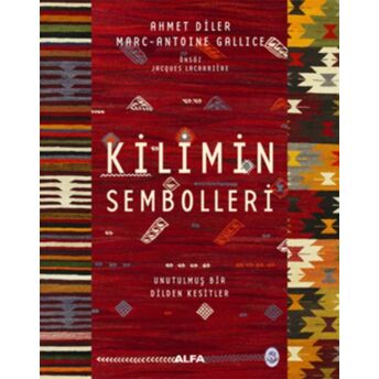 Kilimin Sembolleri (Ciltli) Ahmet Diler - Marc-Antoine Gallice