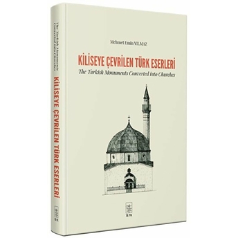 Kiliseye Çevrilen Türk Eserleri - The Turkish Monuments Converted Into Churches Mehmet Emin Yılmaz