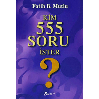 Kim 555 Soru Ister? Fatih B. Mutlu