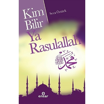 Kim Bilir Ya Rasulallah Seca Öztürk