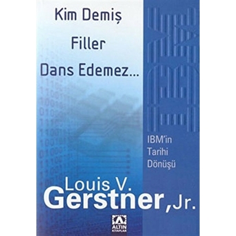 Kim Demiş Filler Dans Edemez Louis V. Gerstner Jr