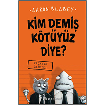 Kim Demiş Kötüyüz Diye 1 - Yaşasın Iyilik (Ciltli) Aaron Blabey