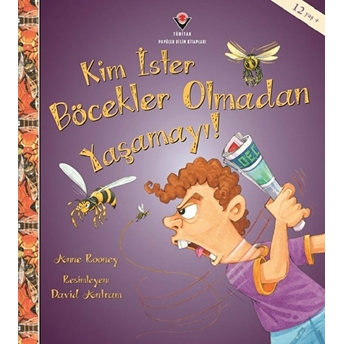 Kim Ister Böcekler Olmadan Yaşamayı! Anne Rooney