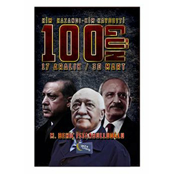 Kim Kazandı Kim Kaybetti - 100 Gün 17 Aralık-30 Mart M. Behiç Istanbulluoğlu