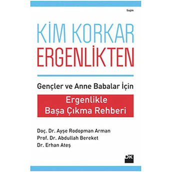 Kim Korkar Ergenlikten Ergenlikle Başa Çıkma Rehberi Ayşe Rodopman Arman