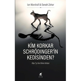 Kim Korkar Schrödingerin Kedisinden? - A'dan Z'ye Yeni Bilimin Rehberi Ian Marshall, Danah Zohar