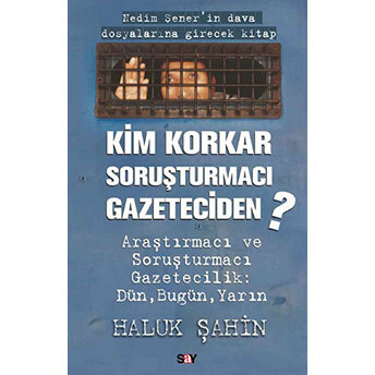 Kim Korkar Soruşturmacı Gazeteciden-Haluk Şahin