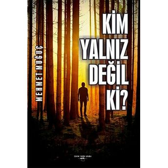 Kim Yalnız Değil Ki? Mehmet Muğuç