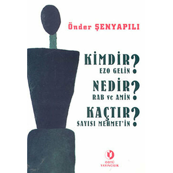 Kimdir Ezo Gelin? Nedir Rab Ve Amin? Kaçtır Sayısı Mehmet'in? Önder Şenyapılı