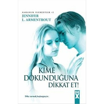 Kime Dokunduğuna Dikkat Et / Karanlık Elementler 2 Jennifer L. Armentrout